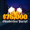 ENJOY the $75,000 Oktoberfest Party